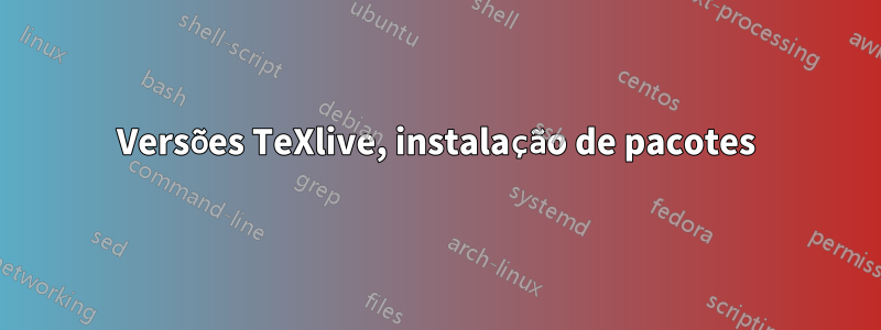 Versões TeXlive, instalação de pacotes