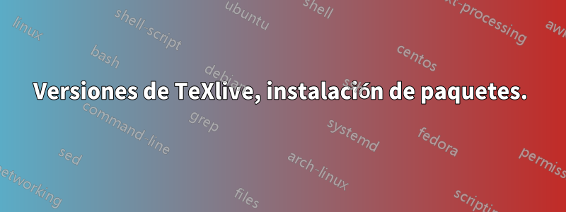 Versiones de TeXlive, instalación de paquetes.