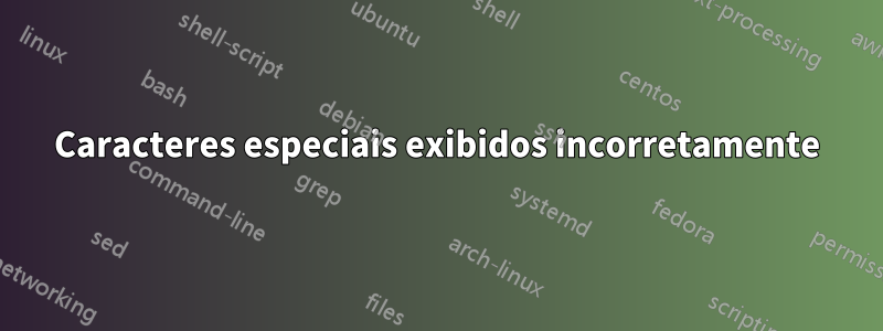 Caracteres especiais exibidos incorretamente