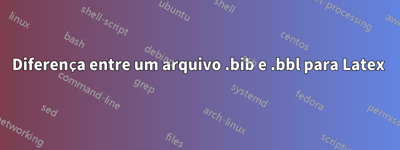 Diferença entre um arquivo .bib e .bbl para Latex