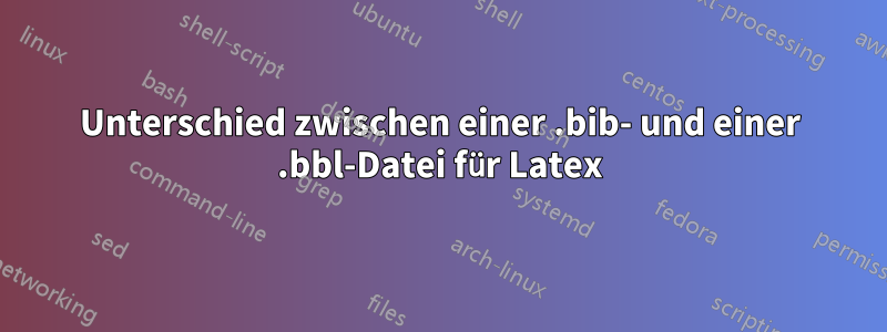 Unterschied zwischen einer .bib- und einer .bbl-Datei für Latex