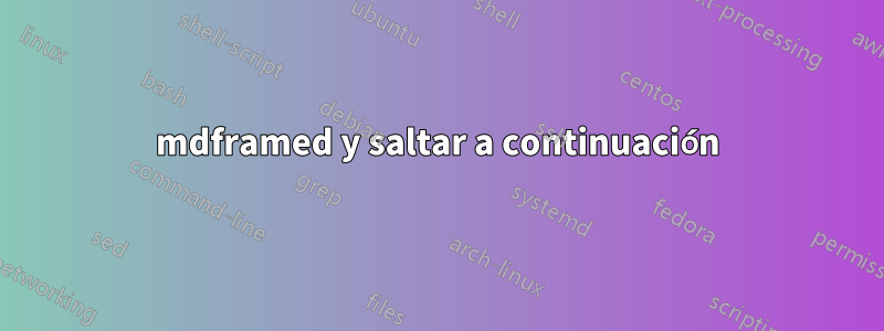 mdframed y saltar a continuación