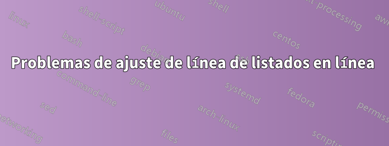 Problemas de ajuste de línea de listados en línea