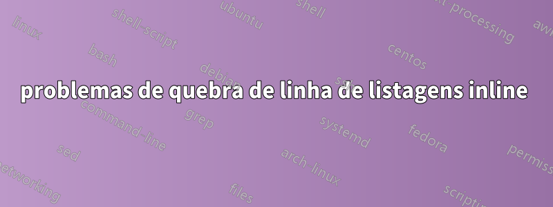 problemas de quebra de linha de listagens inline