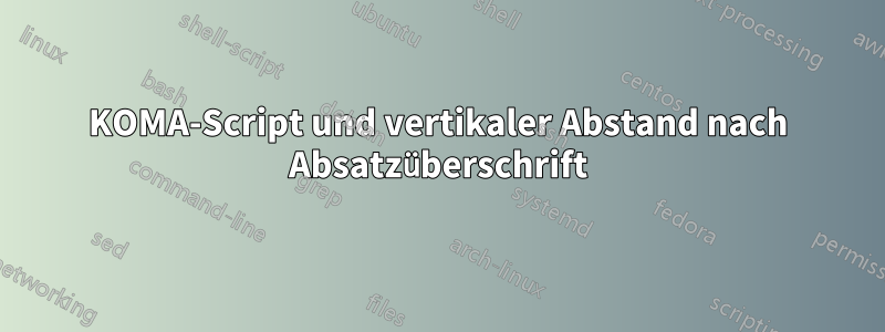 KOMA-Script und vertikaler Abstand nach Absatzüberschrift