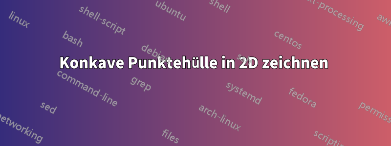 Konkave Punktehülle in 2D zeichnen