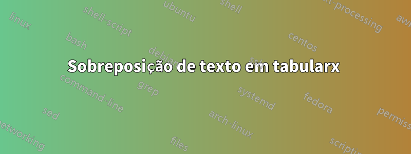 Sobreposição de texto em tabularx