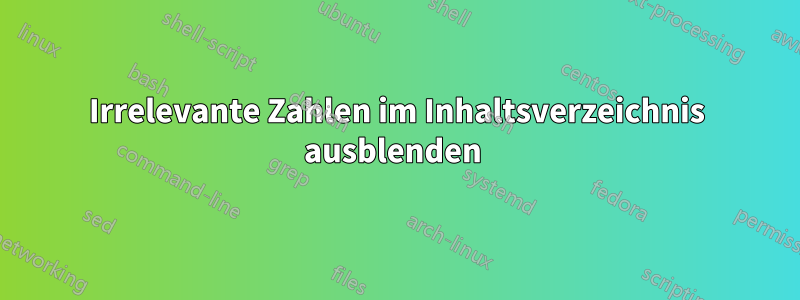 Irrelevante Zahlen im Inhaltsverzeichnis ausblenden 