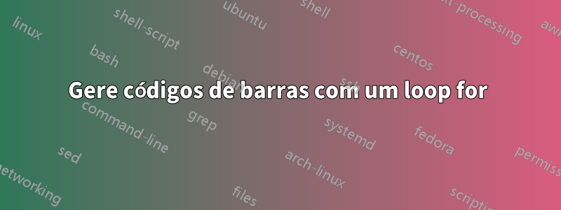 Gere códigos de barras com um loop for