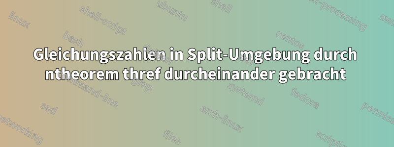 Gleichungszahlen in Split-Umgebung durch ntheorem thref durcheinander gebracht