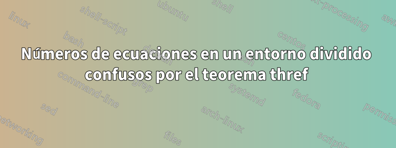 Números de ecuaciones en un entorno dividido confusos por el teorema thref