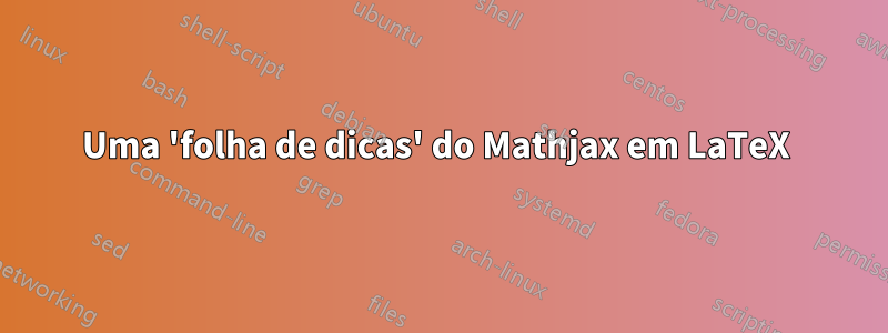 Uma 'folha de dicas' do Mathjax em LaTeX 