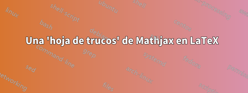 Una 'hoja de trucos' de Mathjax en LaTeX 