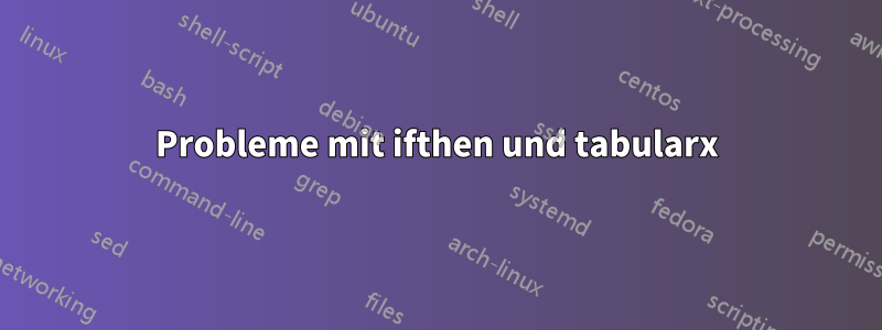 Probleme mit ifthen und tabularx