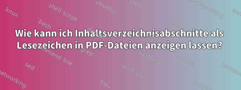 Wie kann ich Inhaltsverzeichnisabschnitte als Lesezeichen in PDF-Dateien anzeigen lassen?