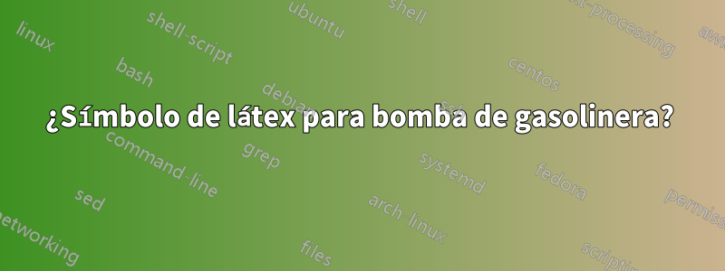 ¿Símbolo de látex para bomba de gasolinera?