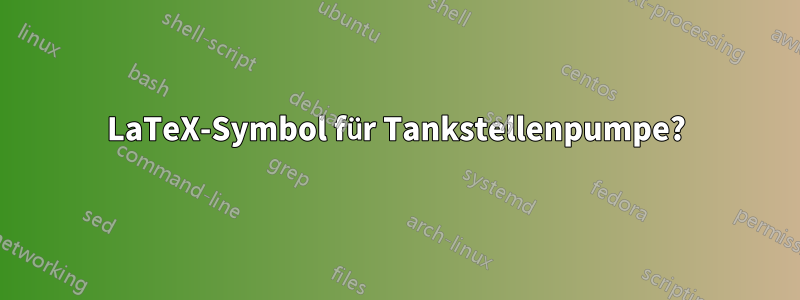 LaTeX-Symbol für Tankstellenpumpe?