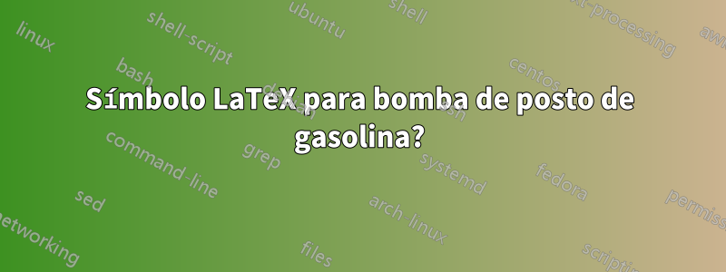 Símbolo LaTeX para bomba de posto de gasolina?