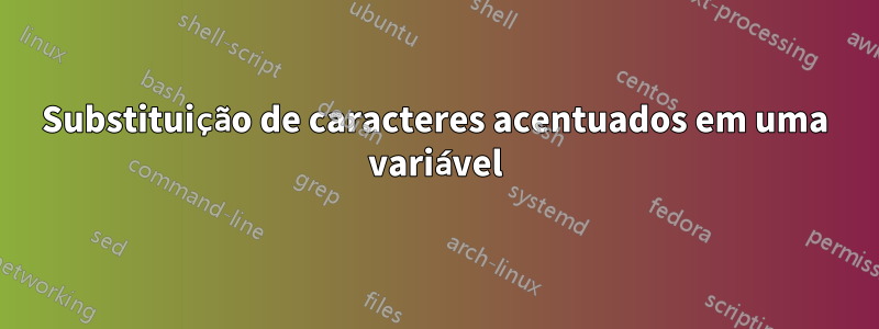 Substituição de caracteres acentuados em uma variável