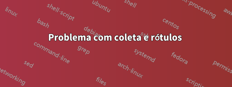 Problema com coleta e rótulos