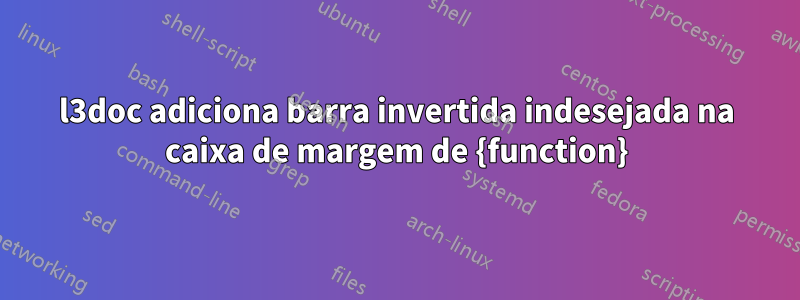 l3doc adiciona barra invertida indesejada na caixa de margem de {function}