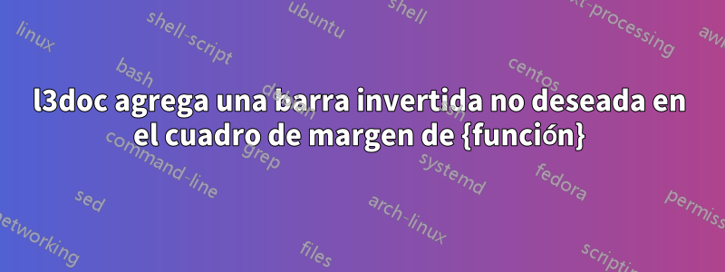 l3doc agrega una barra invertida no deseada en el cuadro de margen de {función}