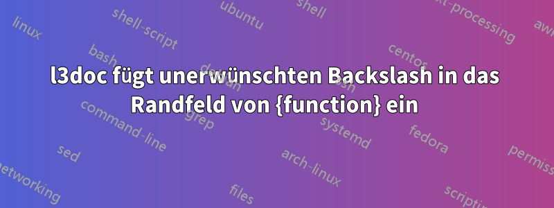 l3doc fügt unerwünschten Backslash in das Randfeld von {function} ein