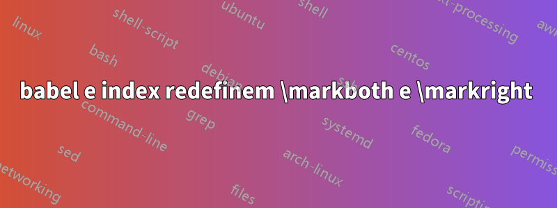 babel e index redefinem \markboth e \markright