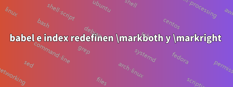 babel e index redefinen \markboth y \markright