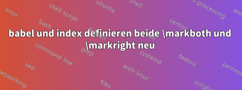 babel und index definieren beide \markboth und \markright neu