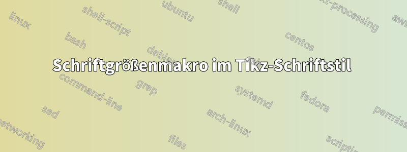 Schriftgrößenmakro im Tikz-Schriftstil