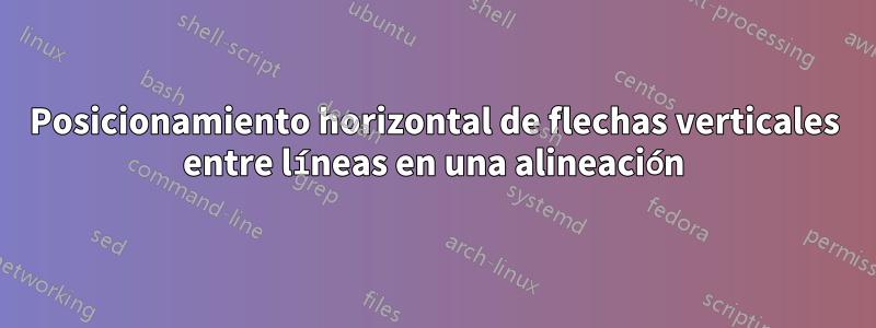 Posicionamiento horizontal de flechas verticales entre líneas en una alineación