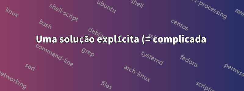Uma solução explícita (= complicada) e mais limpa