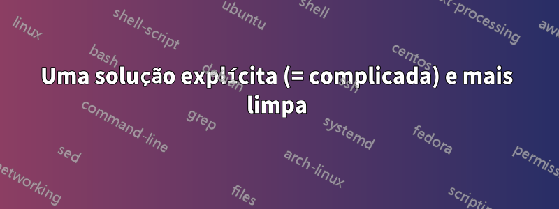 Uma solução explícita (= complicada) e mais limpa