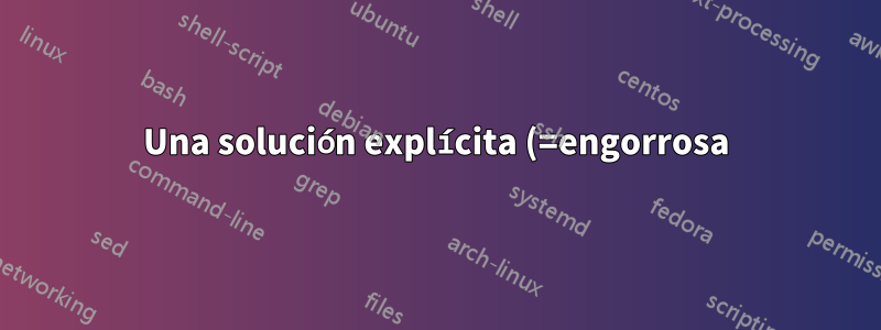 Una solución explícita (=engorrosa) y más limpia
