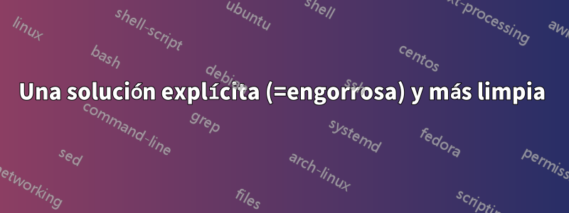 Una solución explícita (=engorrosa) y más limpia