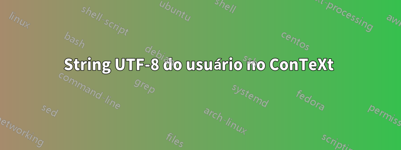 String UTF-8 do usuário no ConTeXt