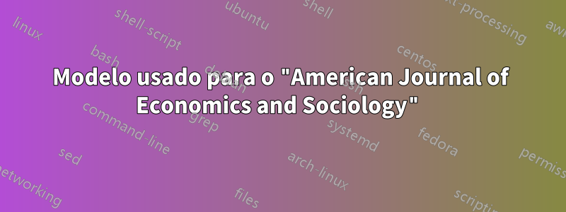 Modelo usado para o "American Journal of Economics and Sociology"