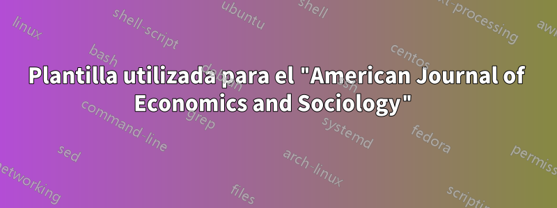 Plantilla utilizada para el "American Journal of Economics and Sociology"