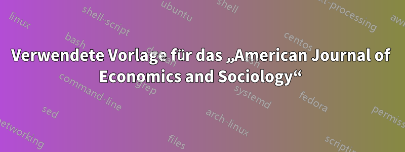 Verwendete Vorlage für das „American Journal of Economics and Sociology“