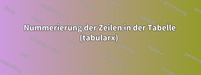 Nummerierung der Zeilen in der Tabelle (tabularx) 