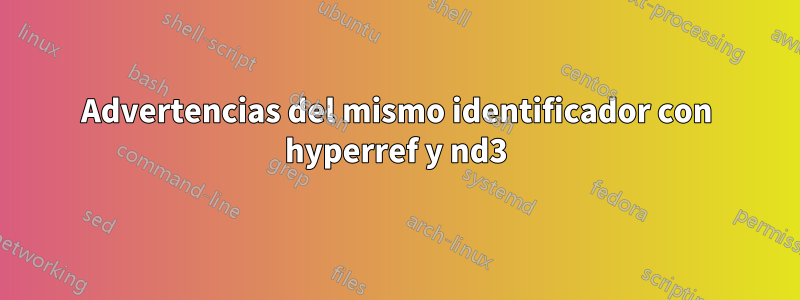 Advertencias del mismo identificador con hyperref y nd3