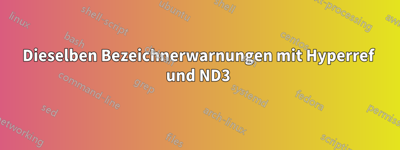 Dieselben Bezeichnerwarnungen mit Hyperref und ND3