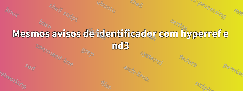 Mesmos avisos de identificador com hyperref e nd3