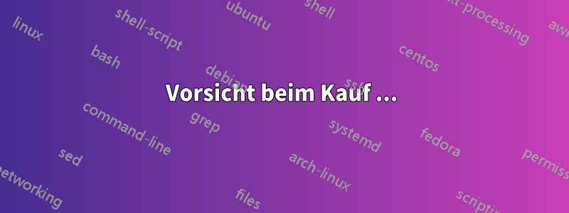 Vorsicht beim Kauf ...