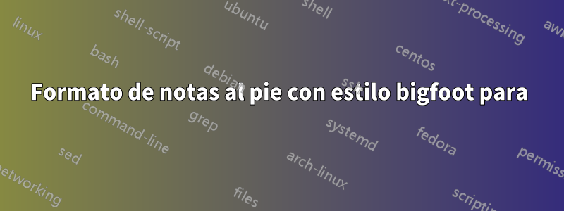 Formato de notas al pie con estilo bigfoot para