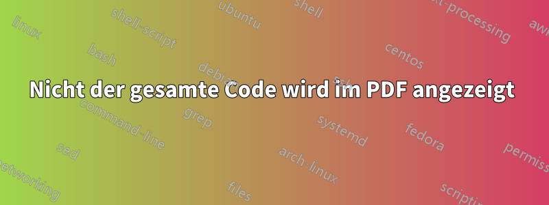 Nicht der gesamte Code wird im PDF angezeigt