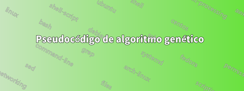 Pseudocódigo de algoritmo genético 