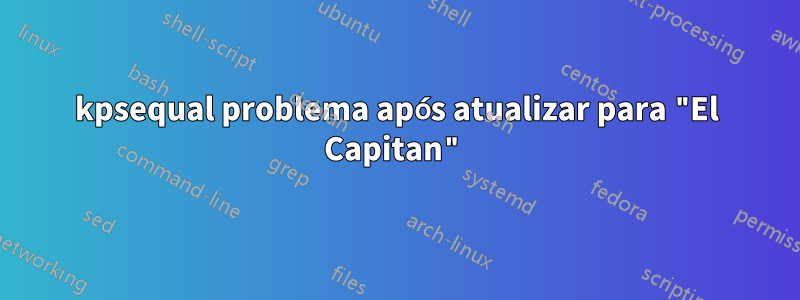 kpsequal problema após atualizar para "El Capitan"