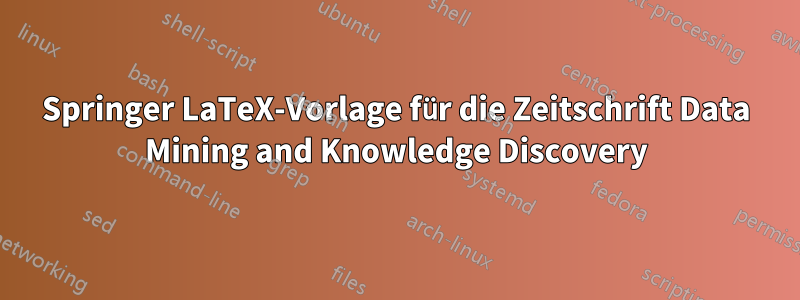 Springer LaTeX-Vorlage für die Zeitschrift Data Mining and Knowledge Discovery